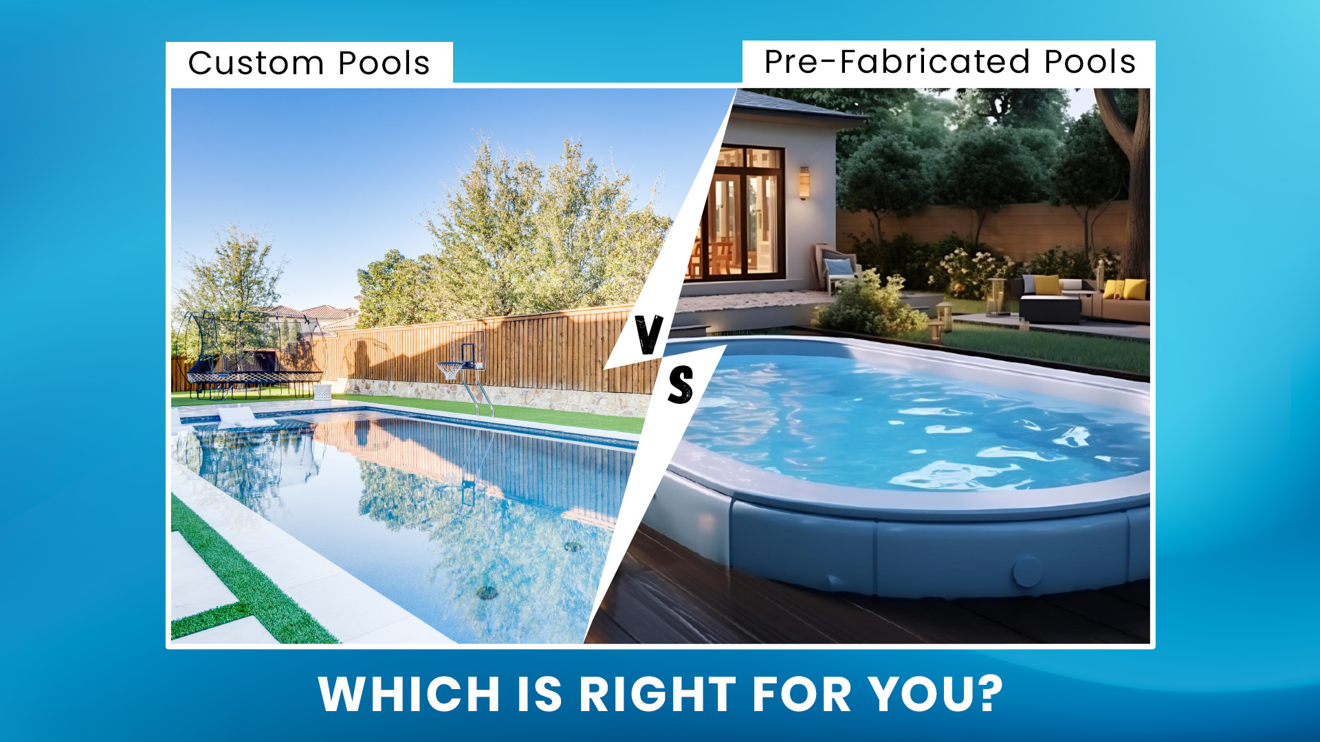 Custom pools vs. pre-fabricated pools Custom pools vs. pre-fabricated pools